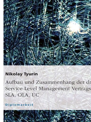 cover image of Aufbau und Zusammenhang der drei Service Level Management Vertragstypen SLA, OLA, UC